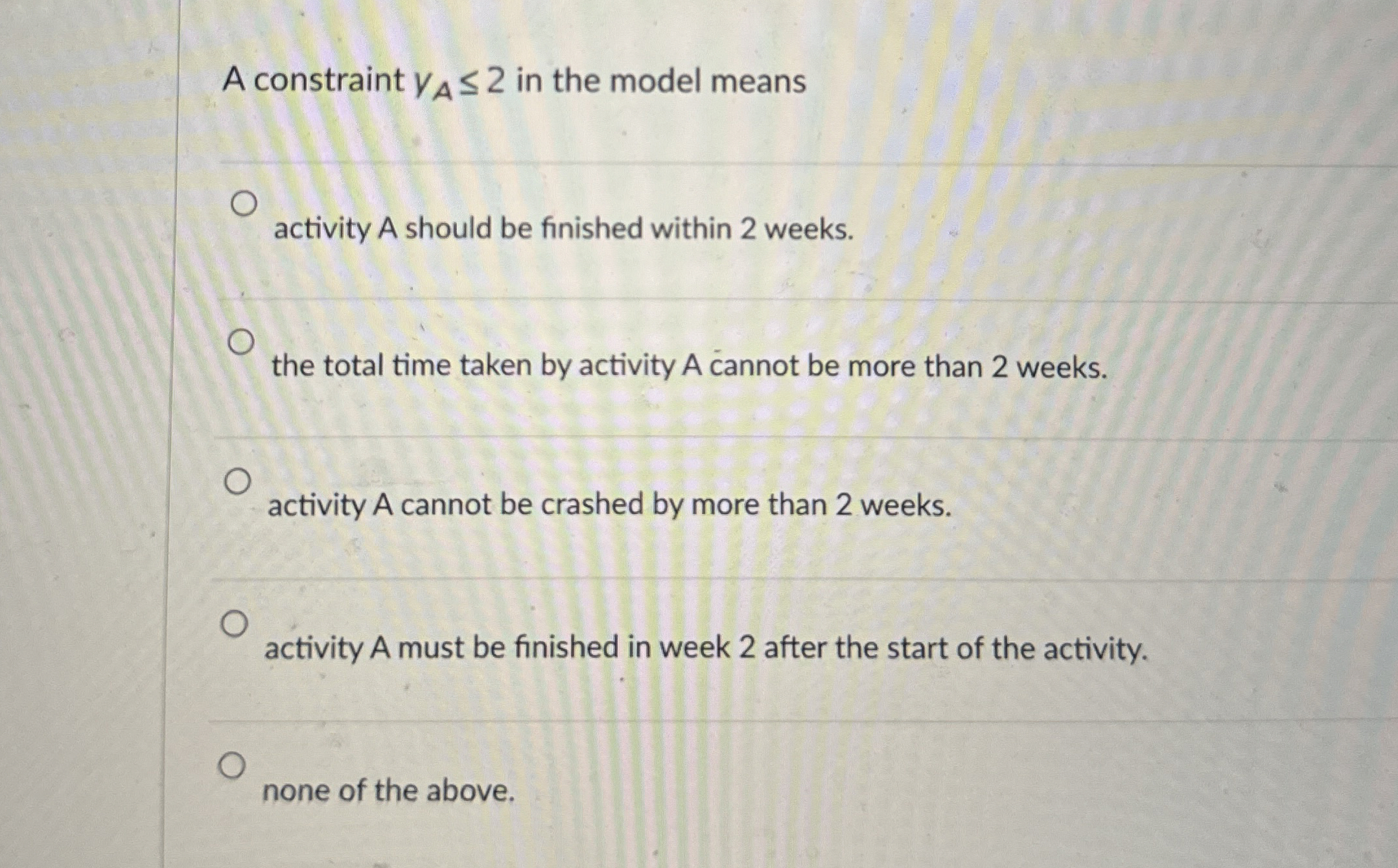  A constraint yA2 in the model means activity A should be