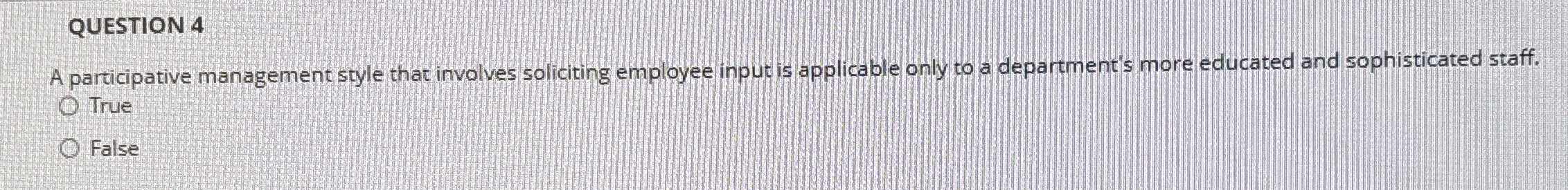  A participative management style that involves soliciting employee inputis applicable only