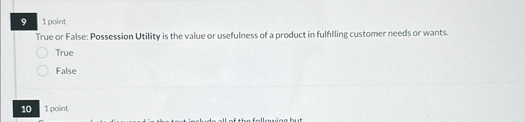  9 1 point True or False: Possession Utility is the value