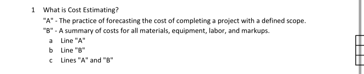  1 What is Cost Estimating? "A"- The practice of forecasting the