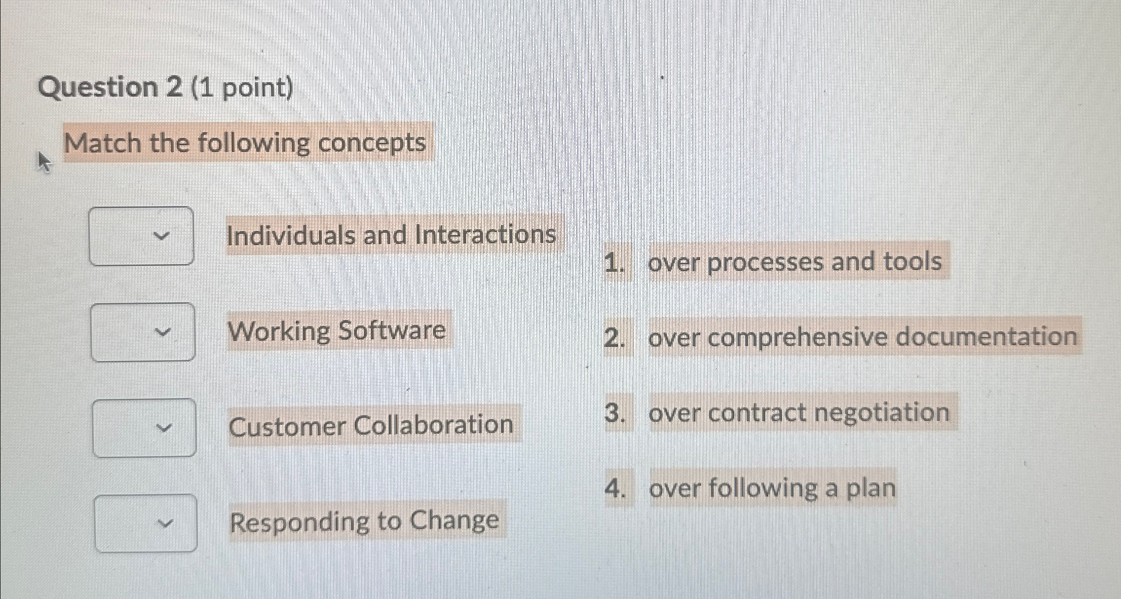  Question 2(1 point) Match the following concepts Individuals and Interactions Working