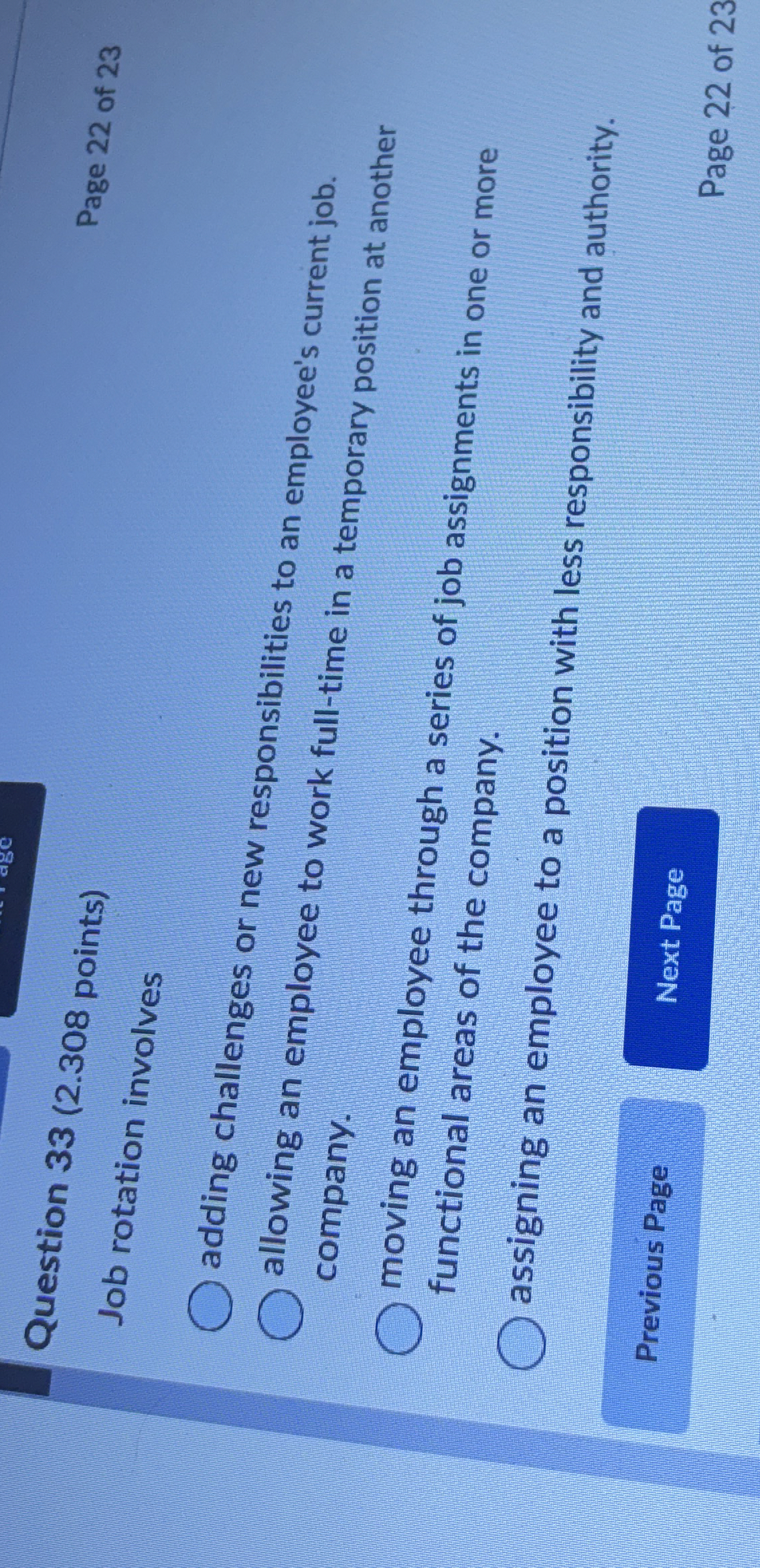 Question 33(2.308 points) Job rotation involves Page 22 of 23 adding