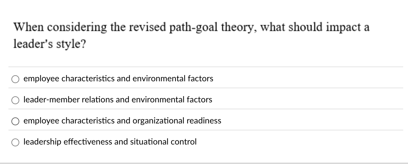  When considering the revised path-goal theory, what should impact a leader's