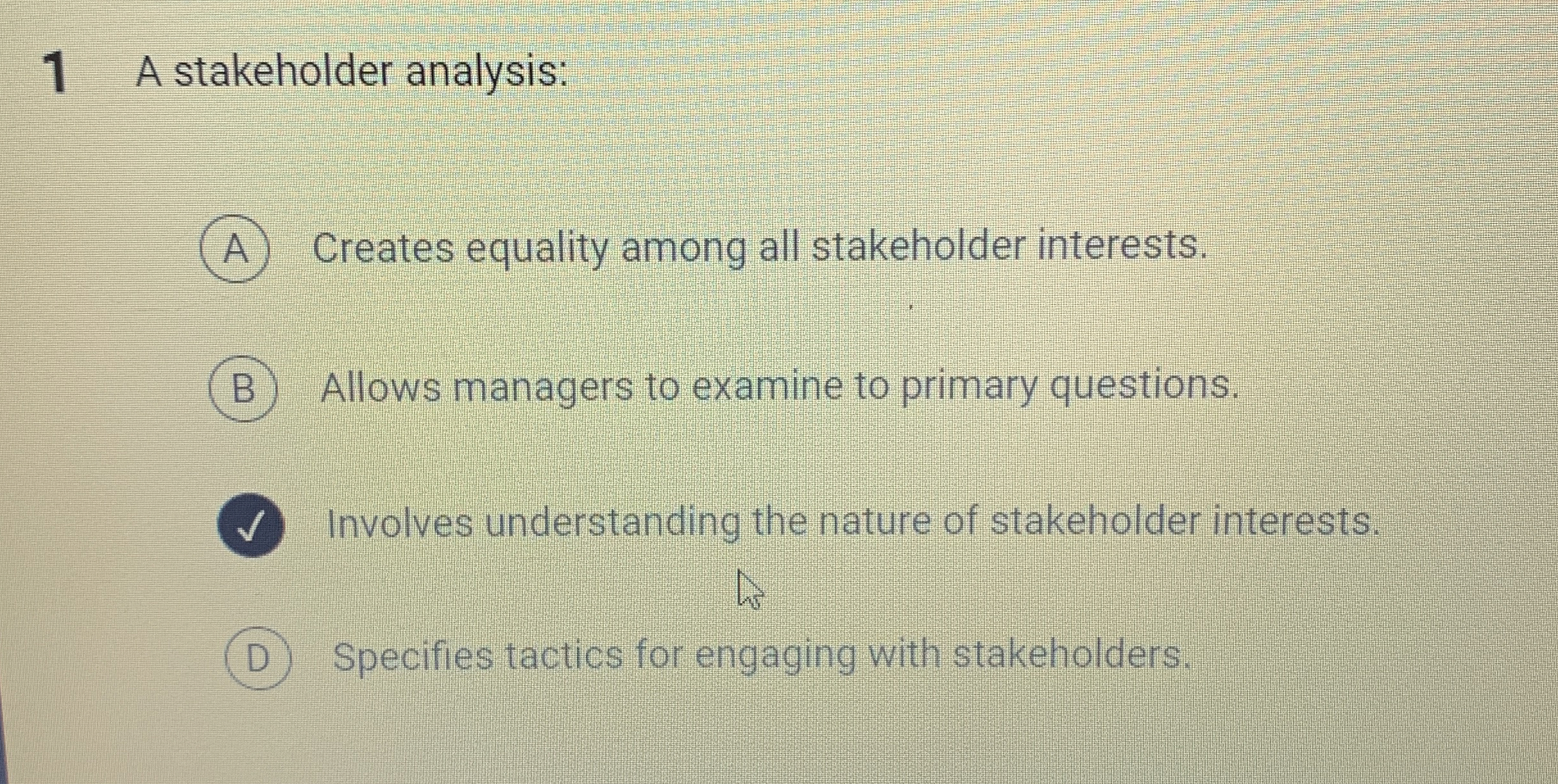  1 A stakeholder analysis: A) Creates equality among all stakeholder interests.