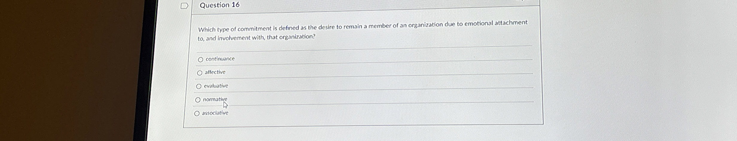  Question 16 Which type of commitment is defined as the desire