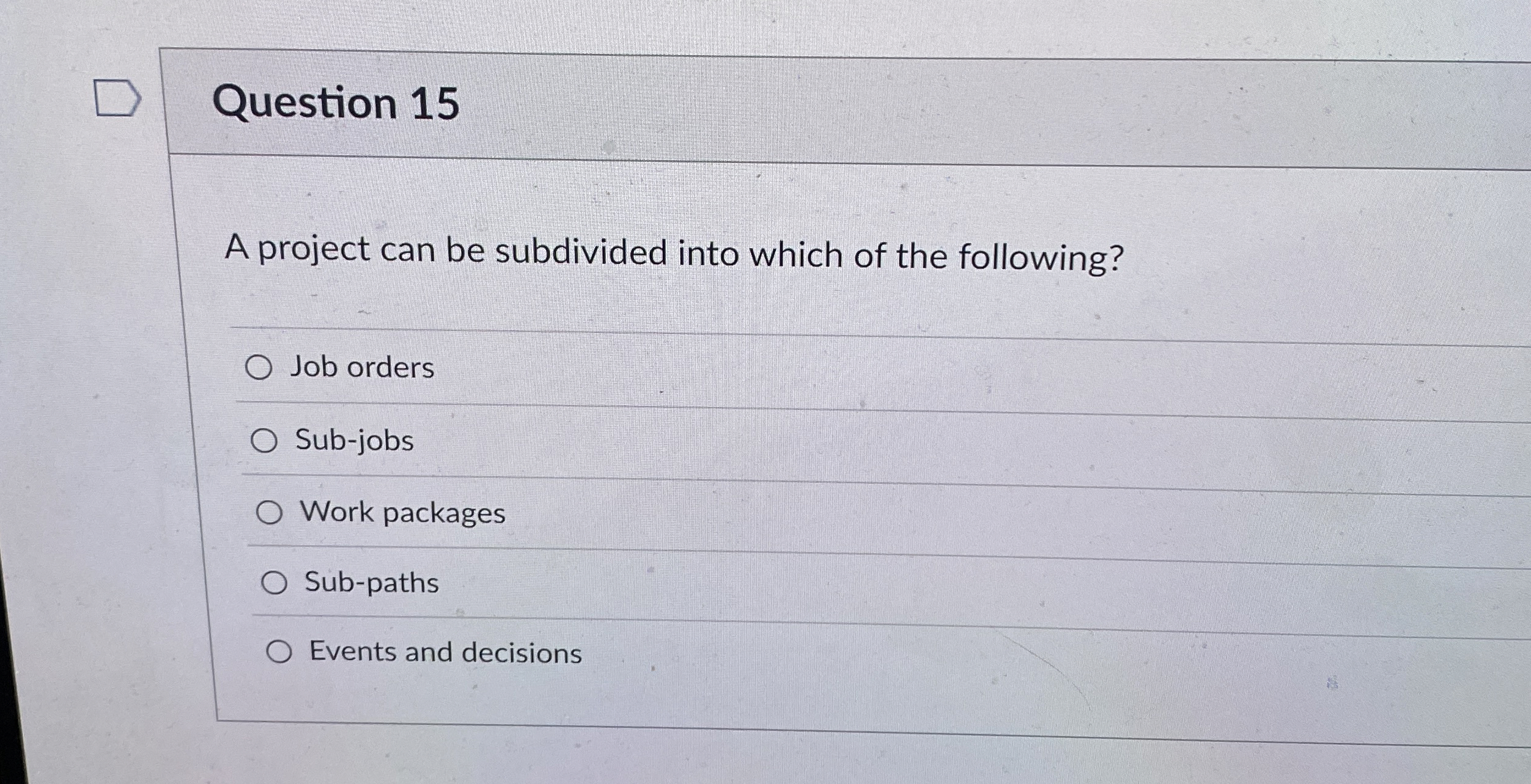  Question 15 A project can be subdivided into which of the