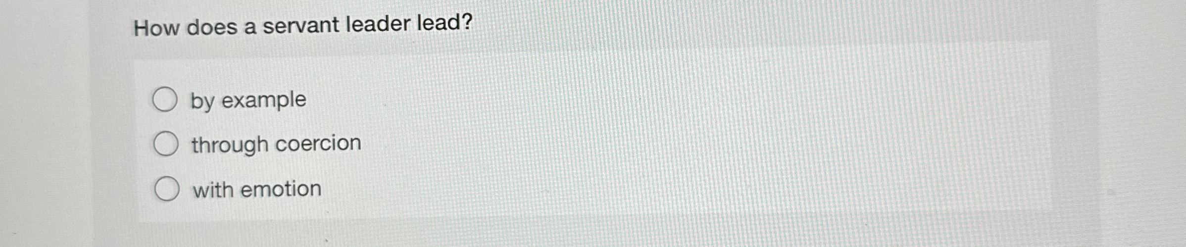  How does a servant leader lead? by example through coercion with