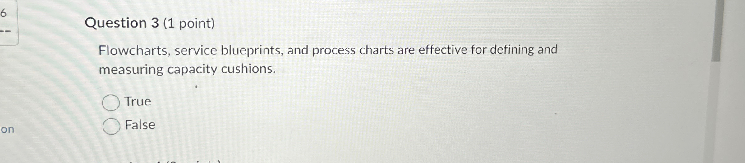  Question 3(1 point) Flowcharts, service blueprints, and process charts are effective