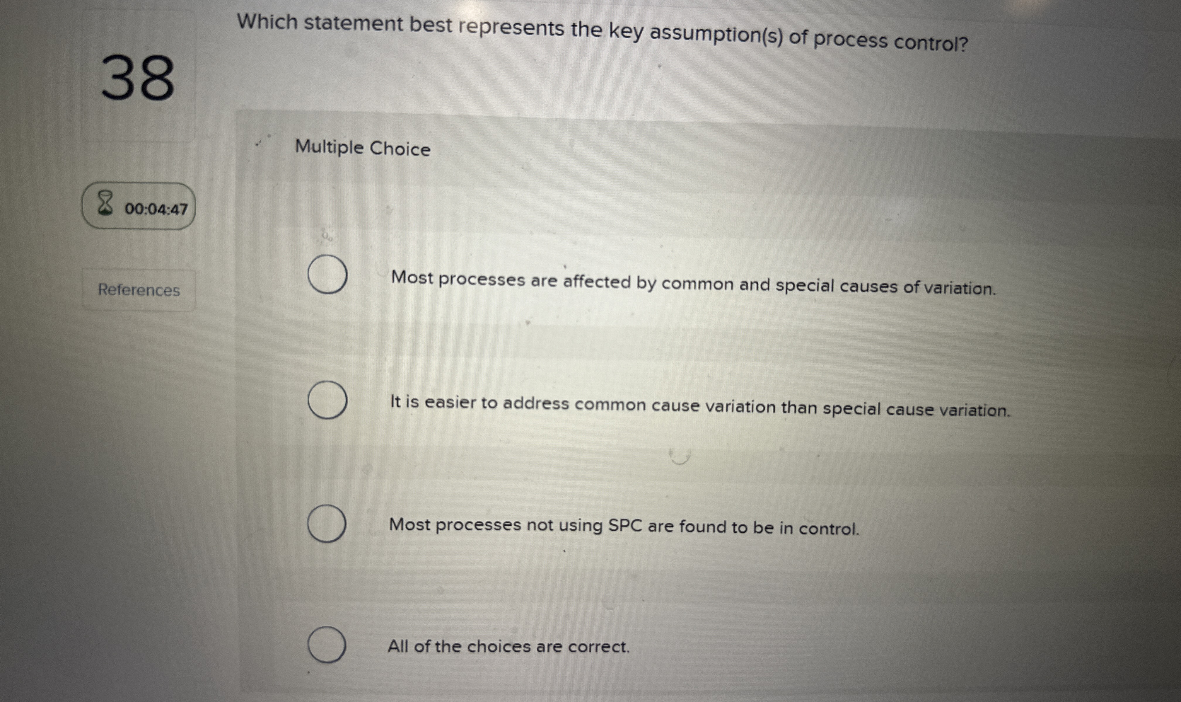  Which statement best represents the key assumption(s) of process control? 38