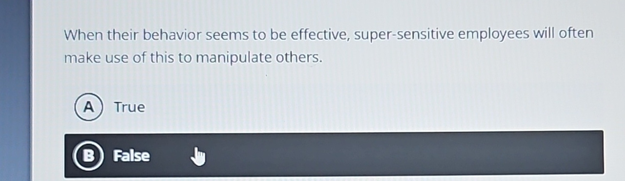  When their behavior seems to be effective, super-sensitive employees will often