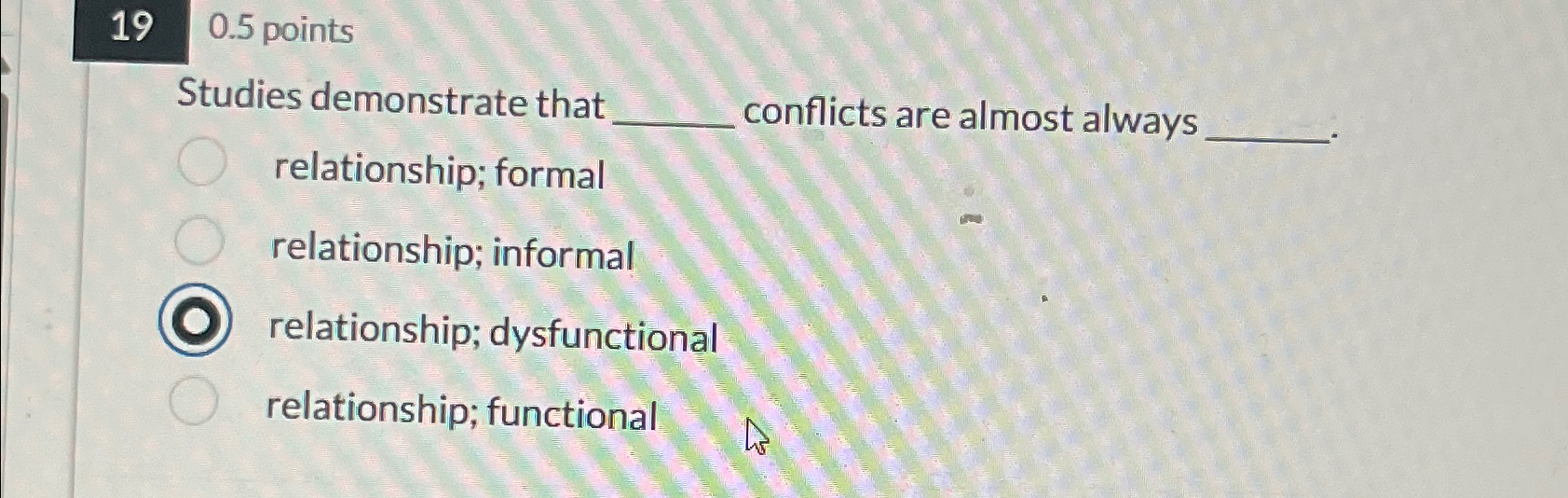  19 0.5 points Studies demonstrate that q, conflicts are almost always