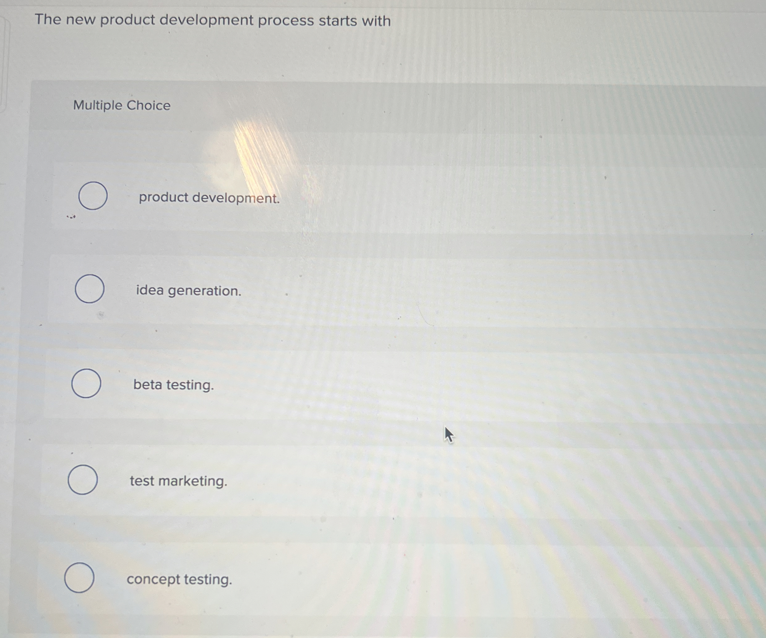  The new product development process starts with Multiple Choice product development.