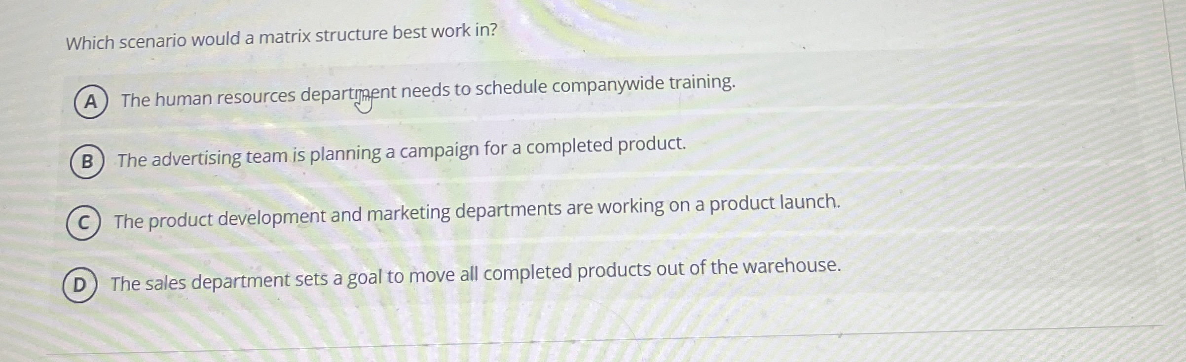  Which scenario would a matrix structure best work in? The human