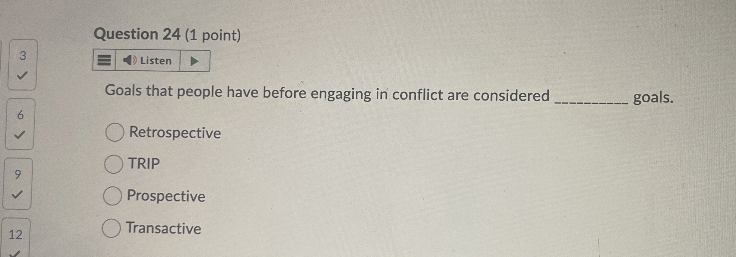  Question 24(1 point) Goals that people have before engaging in conflict