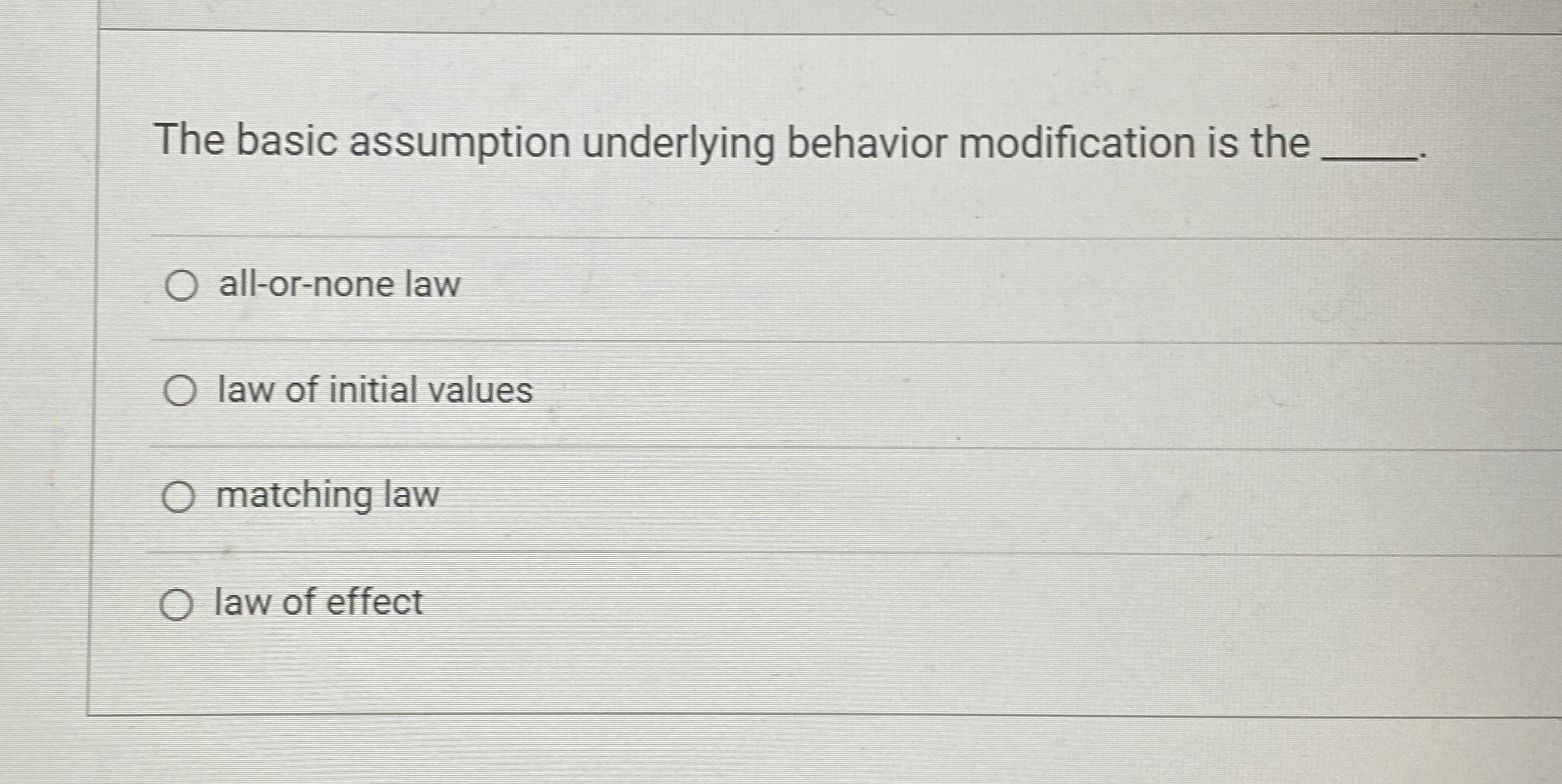  The basic assumption underlying behavior modification is the all-or-none law law