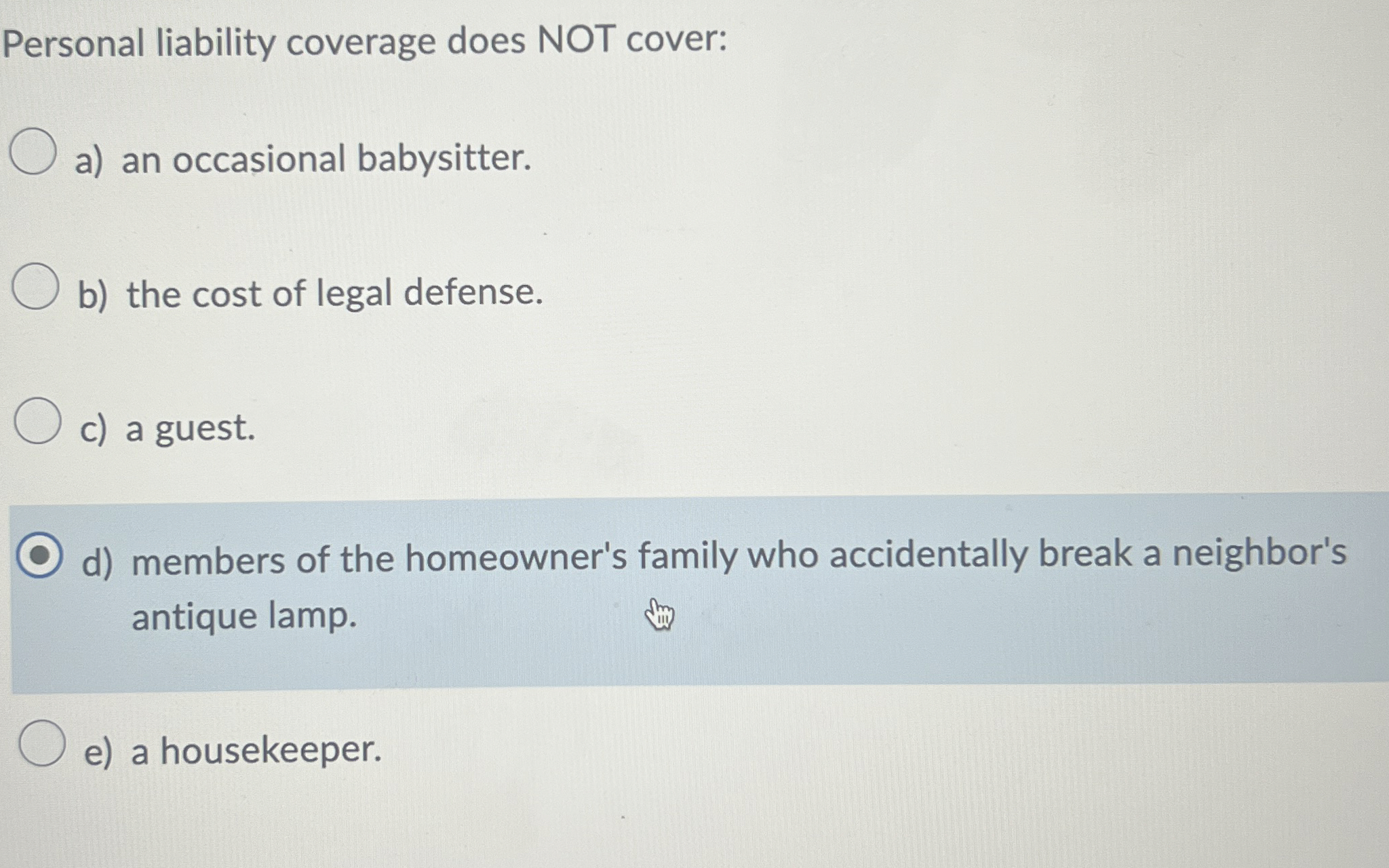  Personal liability coverage does NOT cover: a) an occasional babysitter. b)