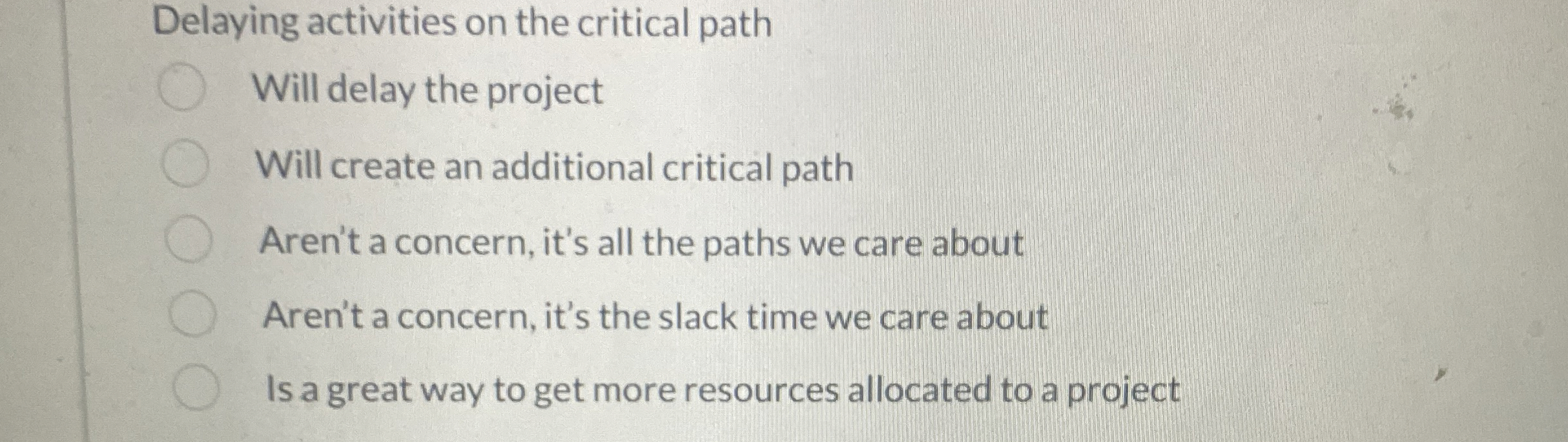  Delaying activities on the critical path Will delay the project Will