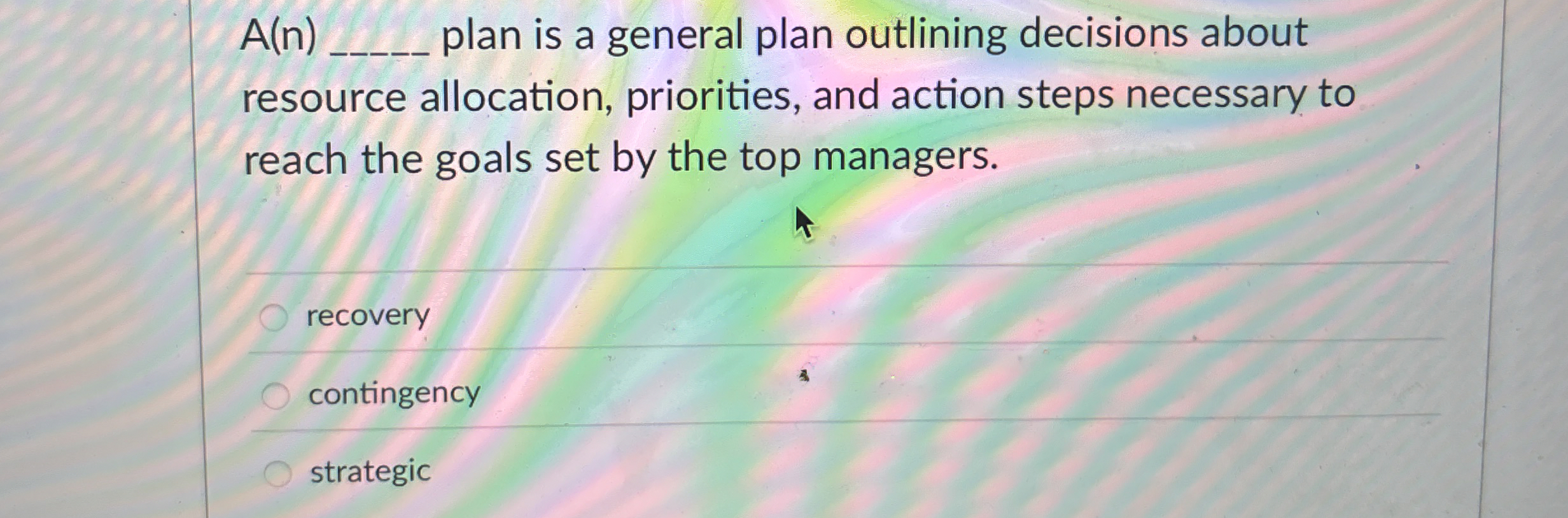  Question 22 A(n) plan is a general plan outlining decisions abou