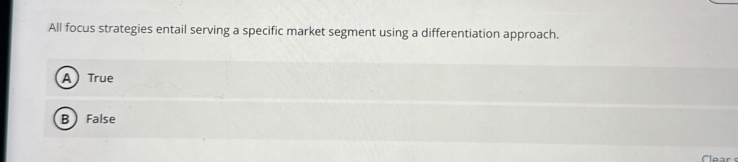  All focus strategies entail serving a specific market segment using a