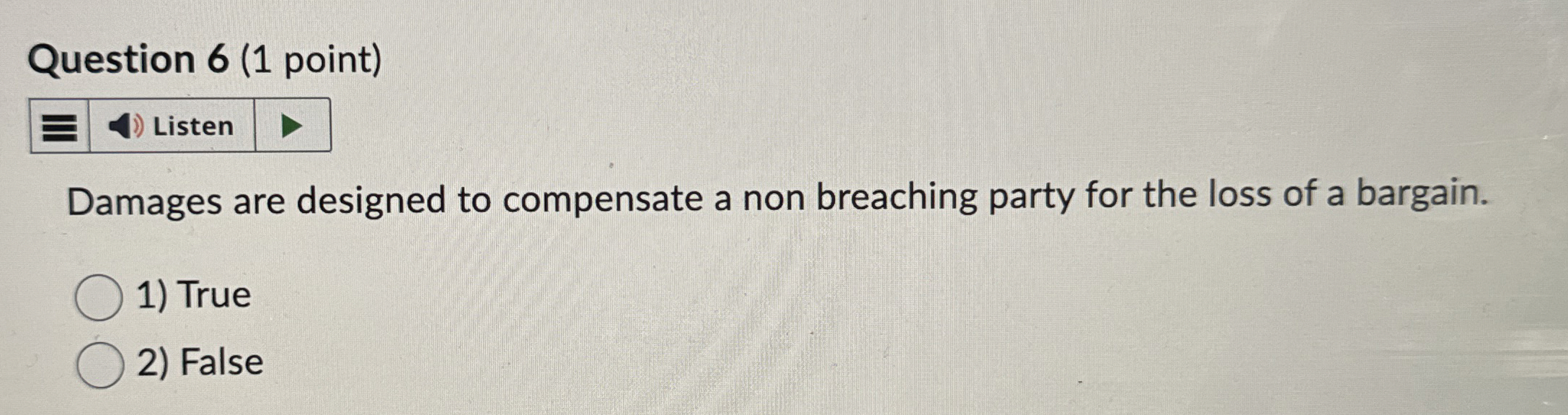  Question 6(1 point) Listen Damages are designed to compensate a non