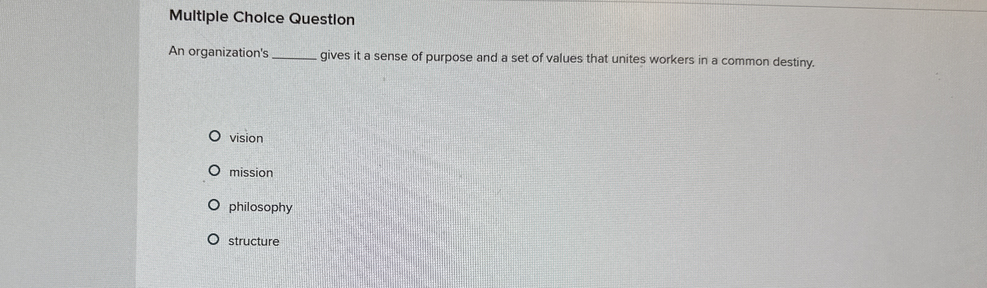  Multiple Choice Question An organization's q, gives it a sense of