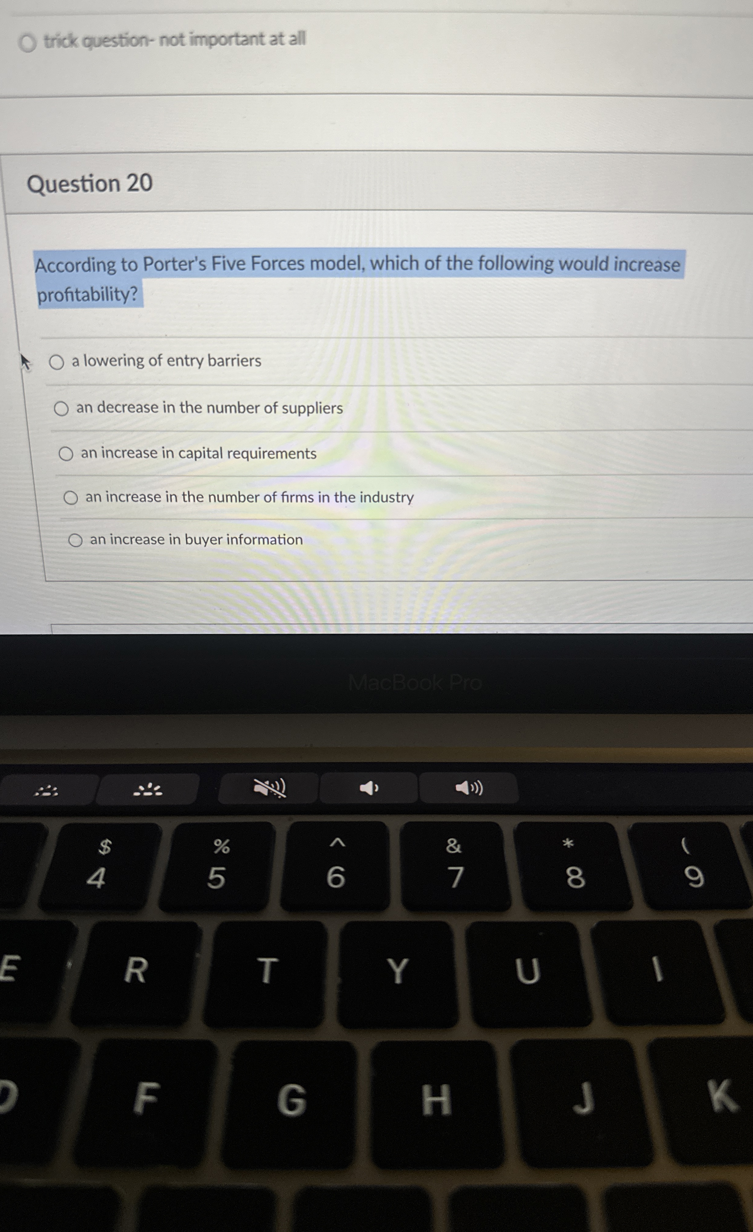  trick question- not important at all Question 20 According to Porter's