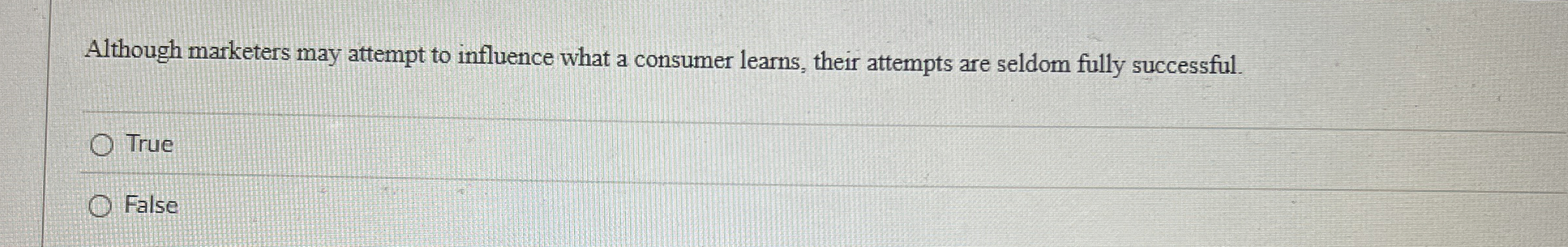  Although marketers may attempt to influence what a consumer learns, their