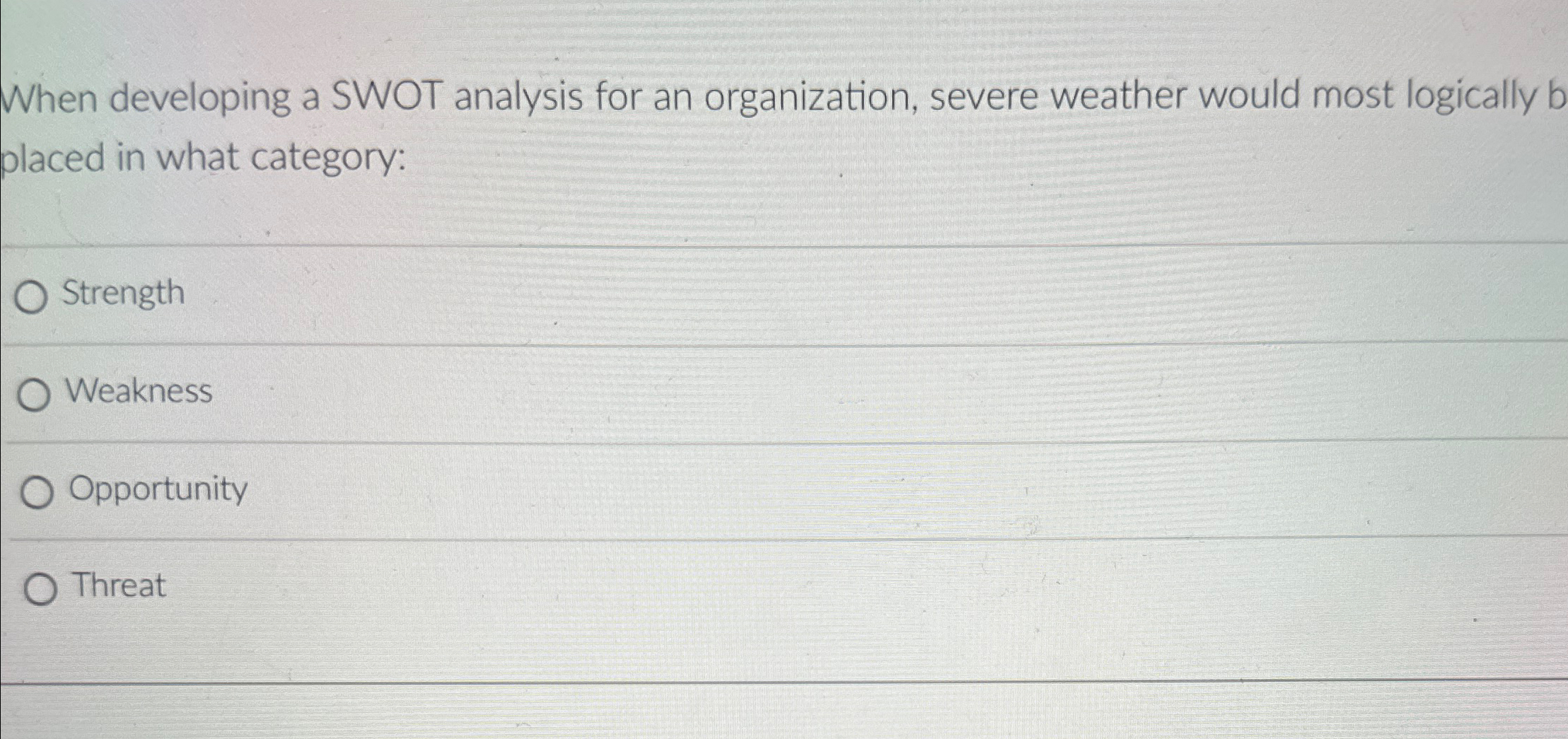  When developing a SWOT analysis for an organization, severe weather would