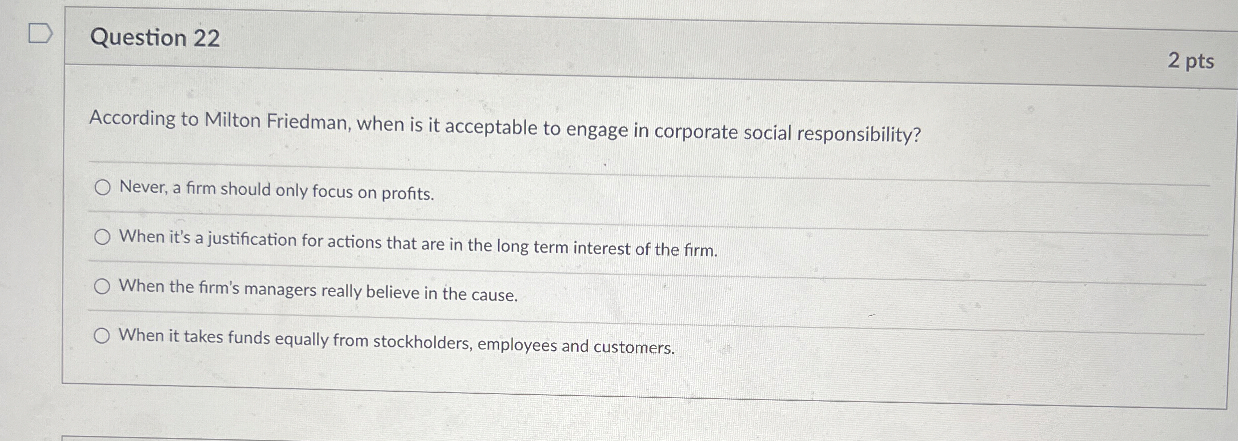  Question 22 2 pts According to Milton Friedman, when is it