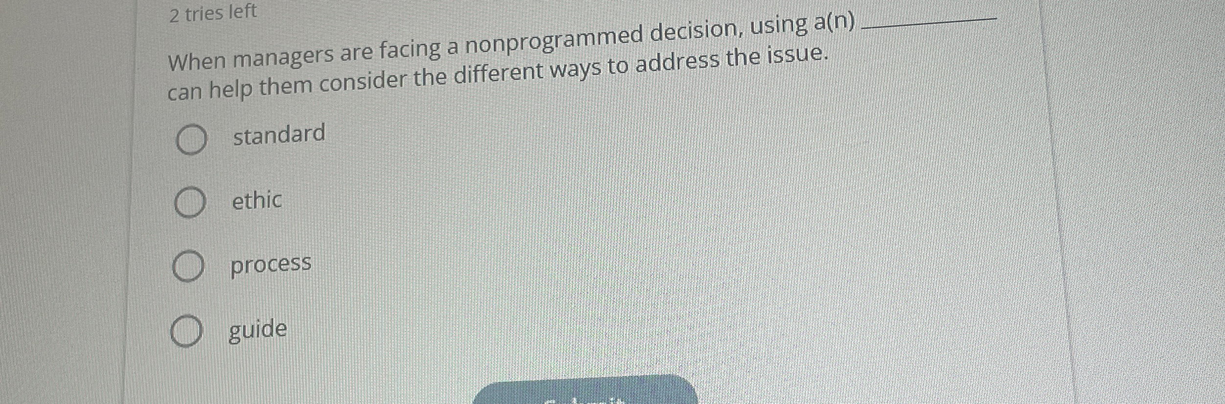  2 tries left When managers are facing a nonprogrammed decision, using