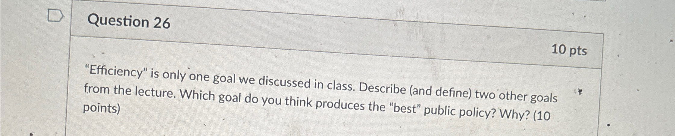  Question 26 10 pts "Efficiency" is only one goal we discussed
