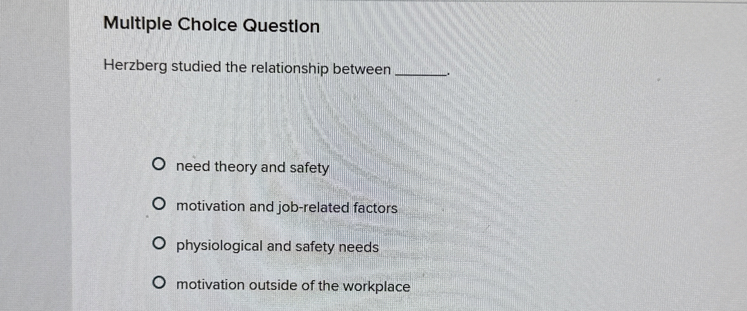 Multiple Choice Question Herzberg studied the relationship between q,. need theory
