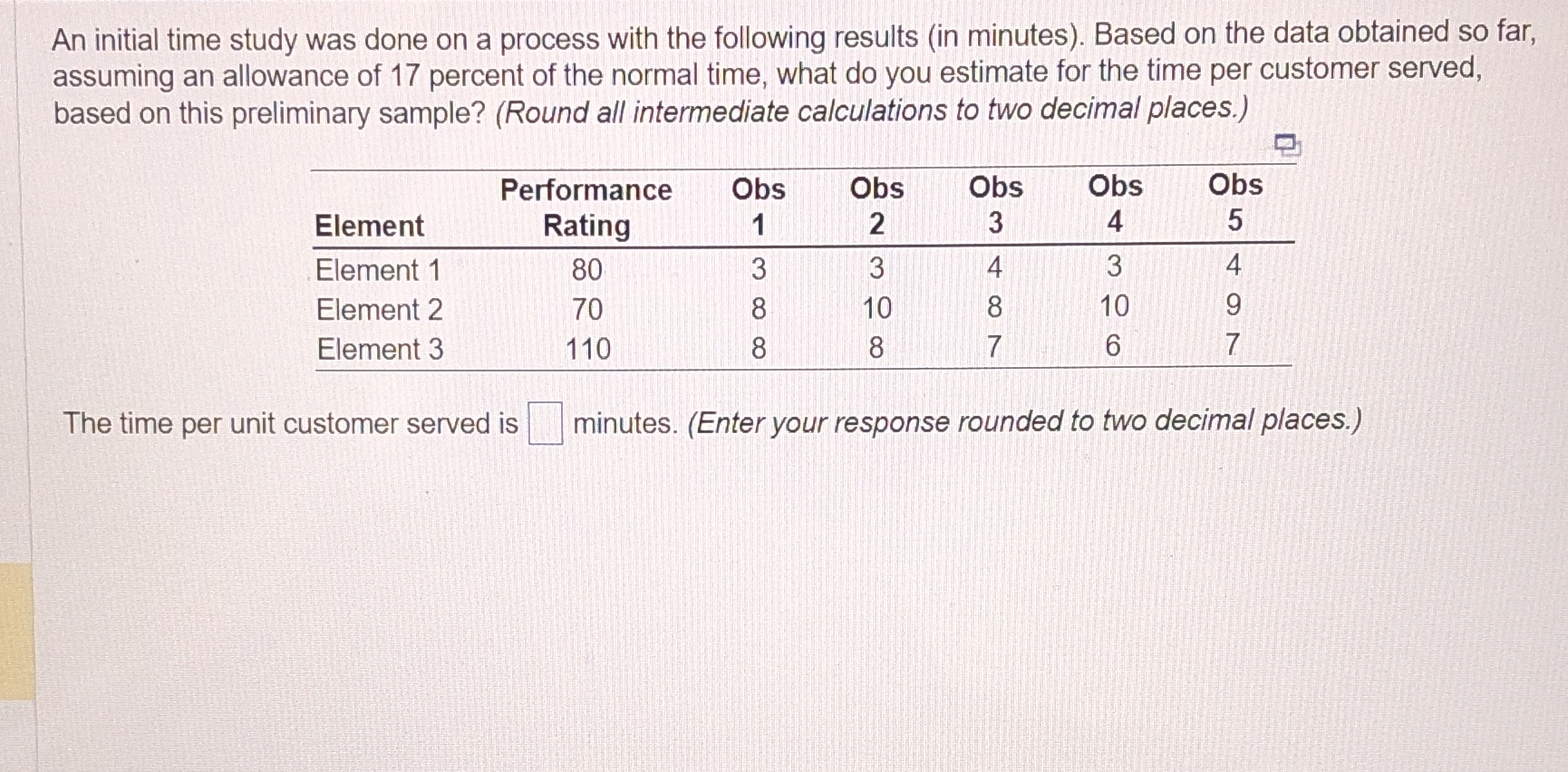  An initial time study was done on a process with the