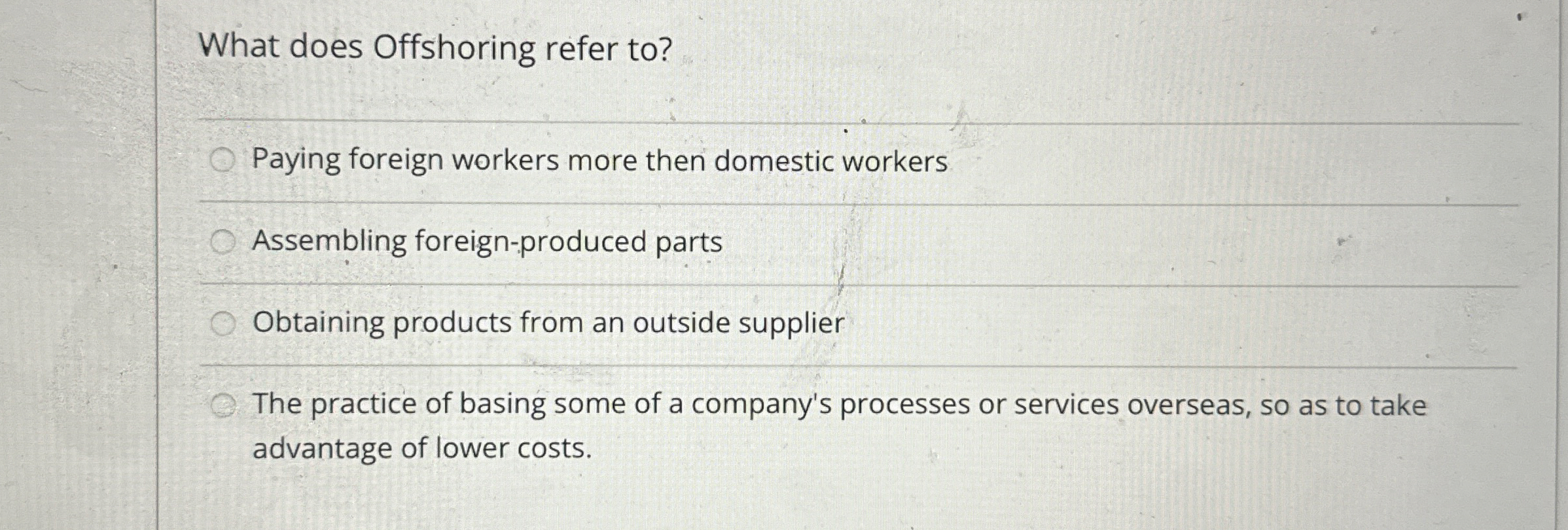  What does Offshoring refer to? Paying foreign workers more then domestic