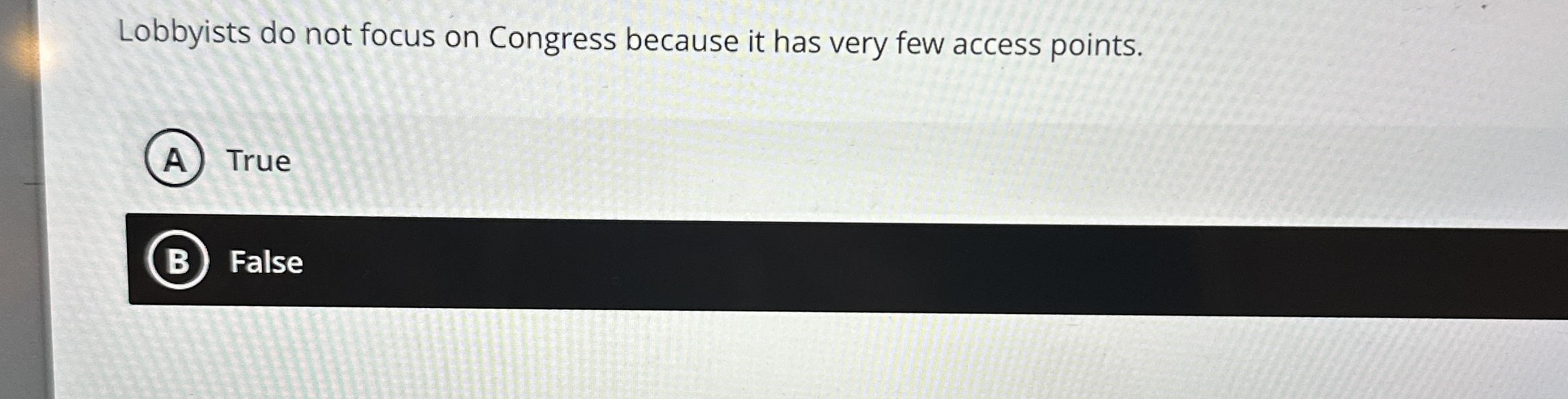  Lobbyists do not focus on Congress because it has very few