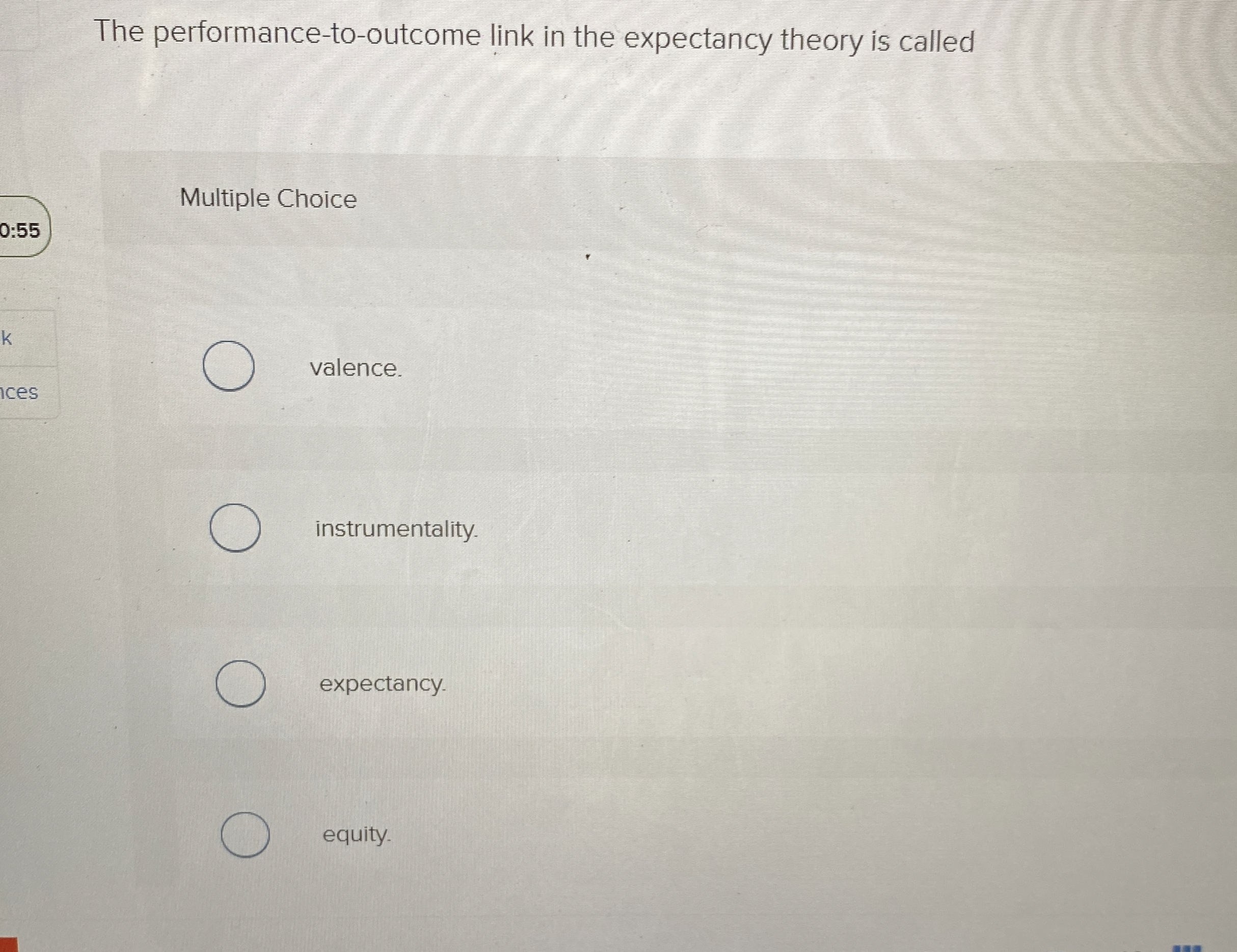  The performance-to-outcome link in the expectancy theory is called Multiple Choice