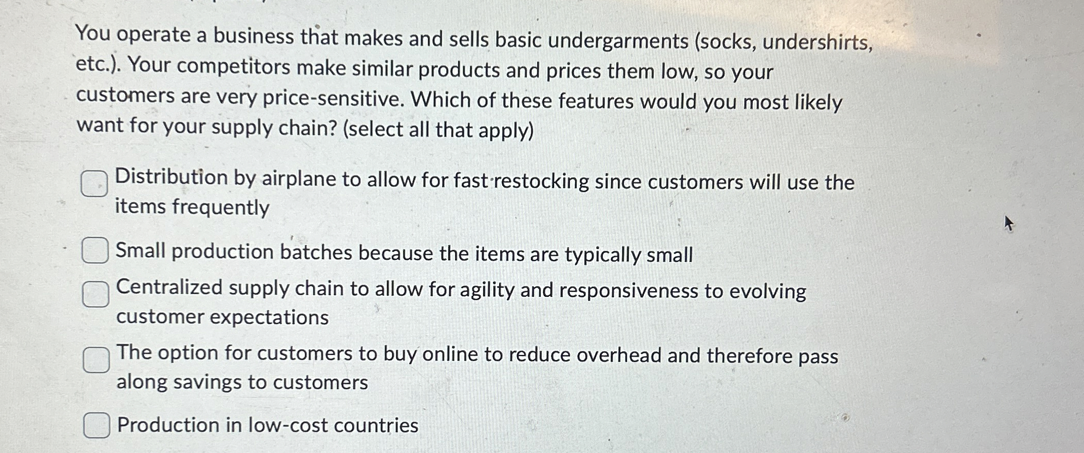  You operate a business that makes and sells basic undergarments (socks,