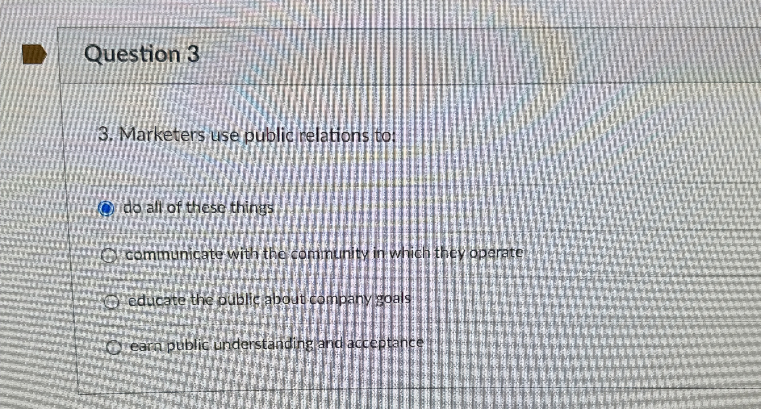  Question 3 3. Marketers use public relations to: do all of