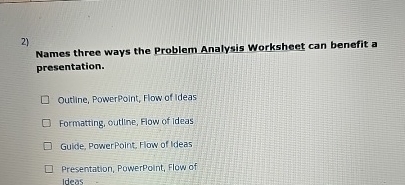  Names three ways the Problem Analysis Worksheet can benefit a presentation.
