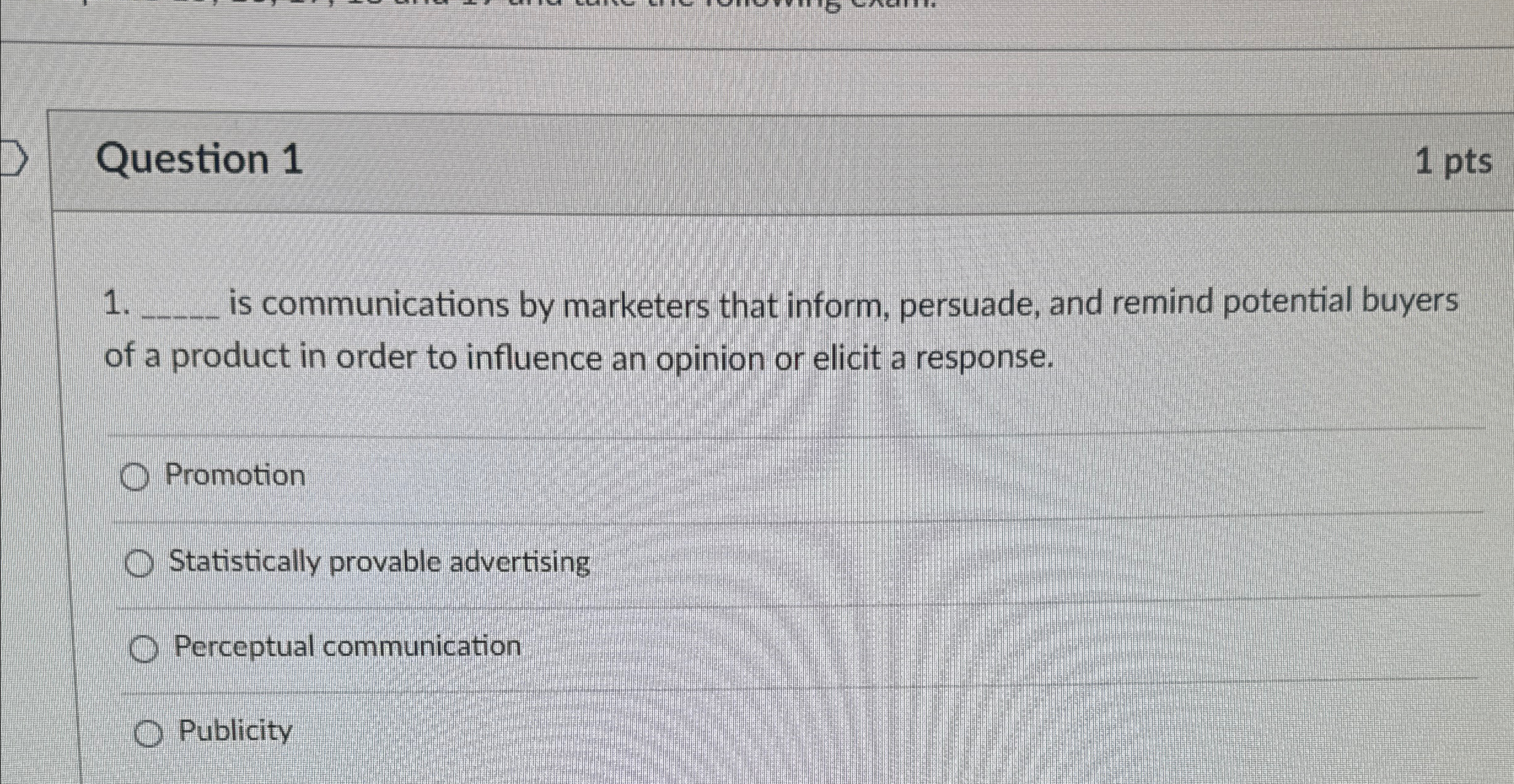  Question 1 1 pts 1 s communications by marketers that inform,