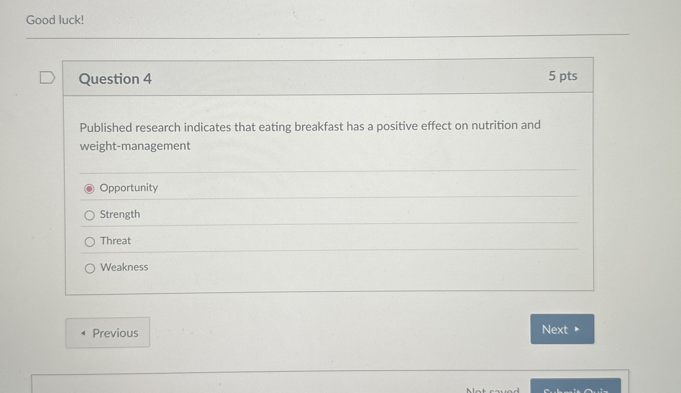  Question 4 Published research indicates that eating breakfast has a positive