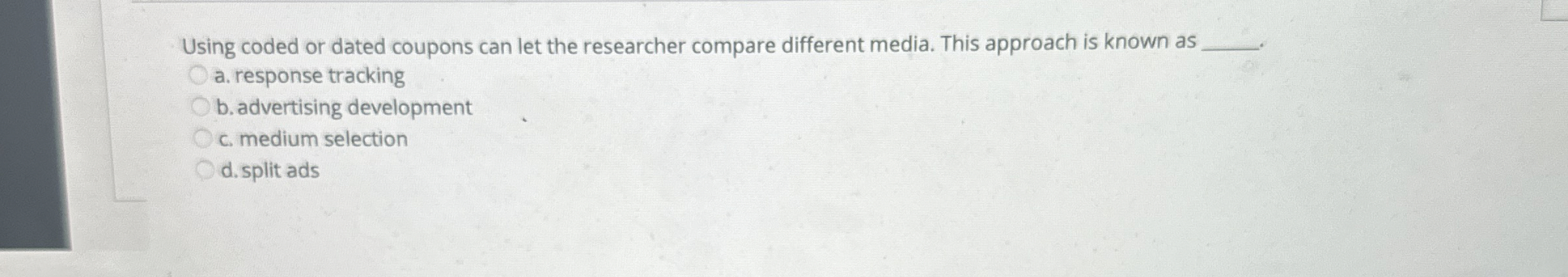  Using coded or dated coupons can let the researcher compare different