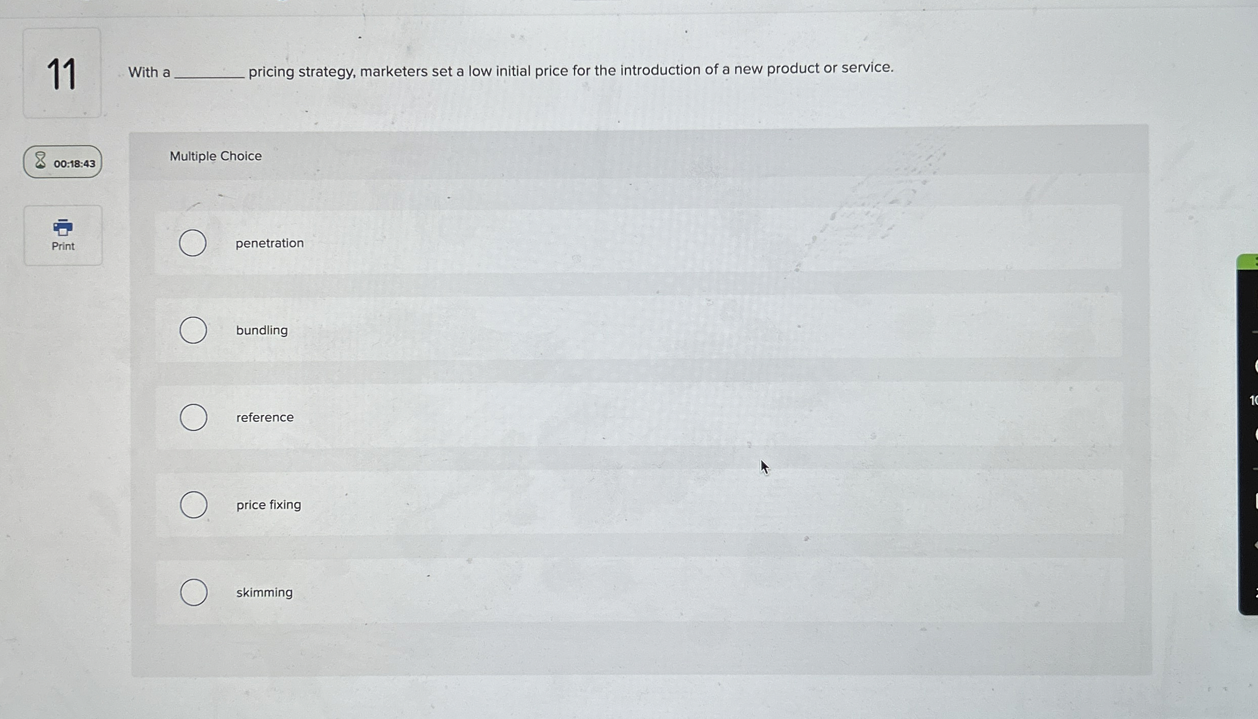  11 With a q, pricing strategy, marketers set a low initial