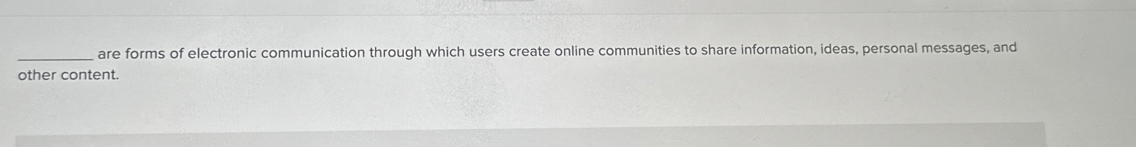 are forms of electronic communication through which users create online communities