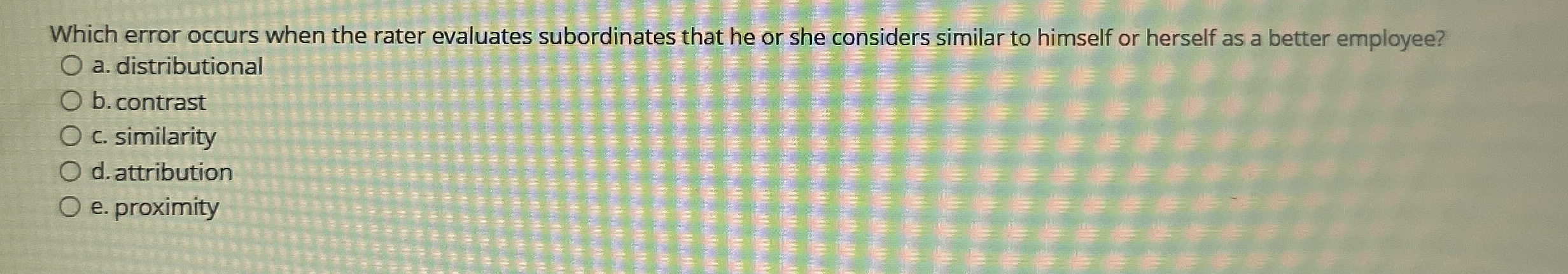  Which error occurs when the rater evaluates subordinates that he or