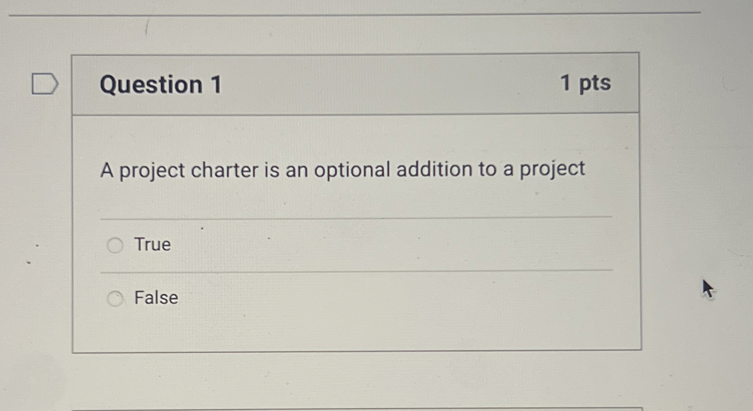  Question 1 1 pts A project charter is an optional addition