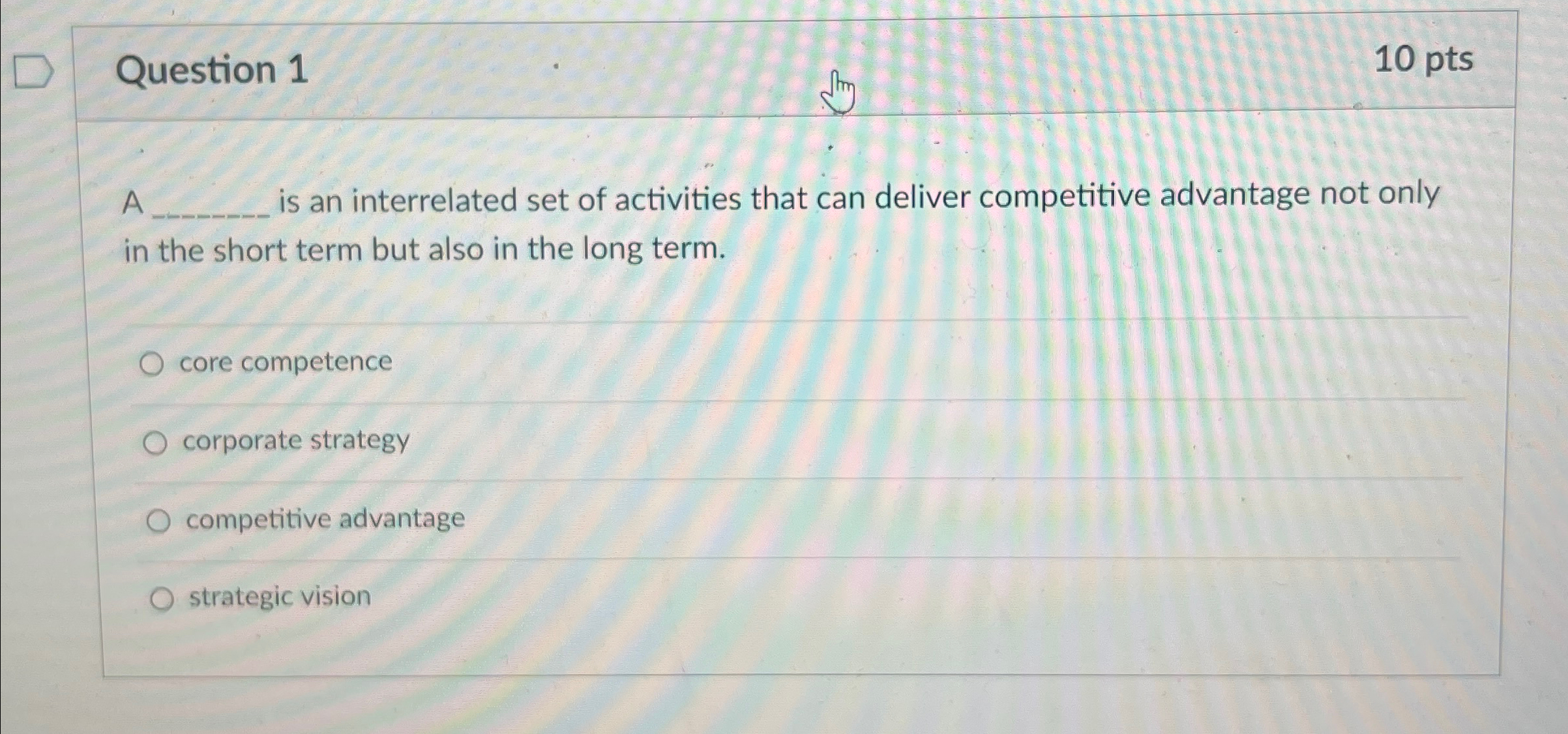  Question 1 10pts A is an interrelated set of activities that
