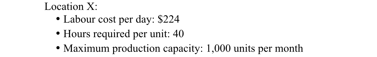  Location X: Labour cost per day: $224 Hours required per unit: