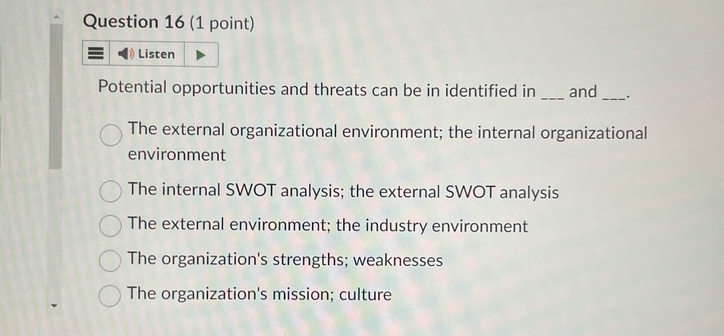 Question 16(1 point) Potential opportunities and threats can be in identified
