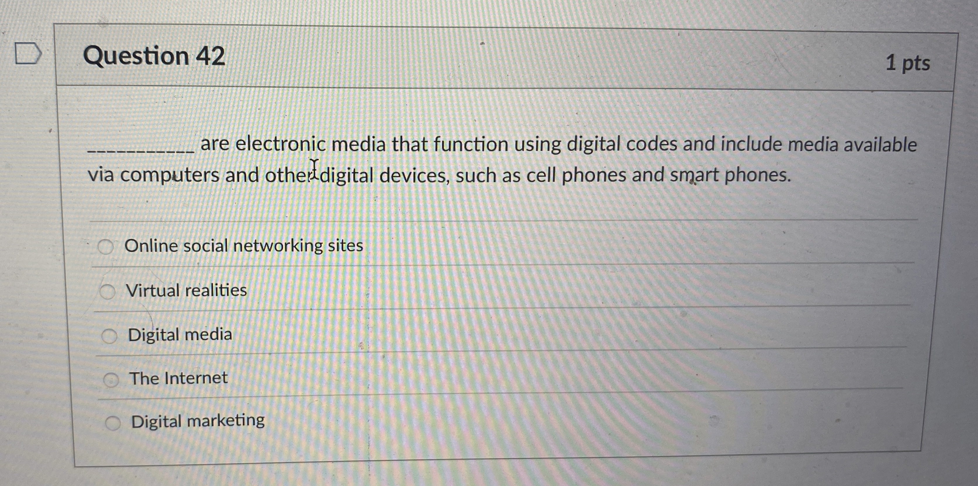  Question 42 1 pts q, are electronic media that function using